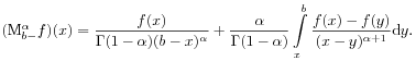 (\mathrm{M}^{{\alpha}}_{{b-}}f)(x)=\frac{f(x)}{\Gamma(1-\alpha)(b-x)^{\alpha}}+\frac{\alpha}{\Gamma(1-\alpha)}\int\limits _{x}^{b}\frac{f(x)-f(y)}{(x-y)^{{\alpha+1}}}\mathrm{d}y.