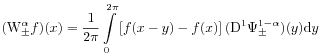 (\mathrm{W}^{{\alpha}}_{{\pm}}f)(x)=\frac{1}{2\pi}\int\limits _{0}^{{2\pi}}\left[f(x-y)-f(x)\right](\mathrm{D}^{1}\Psi _{\pm}^{{1-\alpha}})(y)\mathrm{d}y