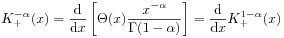 K_{+}^{{-\alpha}}(x)=\frac{\mathrm{d}}{\mathrm{d}x}\left[\Theta(x)\frac{x^{{-\alpha}}}{\Gamma(1-\alpha)}\right]=\frac{\mathrm{d}}{\mathrm{d}x}K_{+}^{{1-\alpha}}(x)