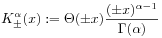 K_{\pm}^{\alpha}(x):=\Theta(\pm x)\frac{(\pm x)^{{\alpha-1}}}{\Gamma(\alpha)}