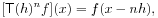 [\mathsf{T}(h)^{n}f](x)=f(x-nh),