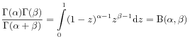 \frac{\Gamma(\alpha)\Gamma(\beta)}{\Gamma(\alpha+\beta)}=\int\limits _{0}^{1}(1-z)^{{\alpha-1}}z^{{\beta-1}}\mathrm{d}z=\mathrm{B}(\alpha,\beta)