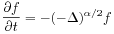 \frac{\partial f}{\partial t}=-(-\Delta)^{{\alpha/2}}f