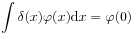 \int\limits\delta(x)\varphi(x)\mathrm{d}x=\varphi(0)