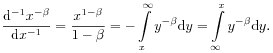 \frac{\mathrm{d}^{{-1}}x^{{-\beta}}}{\mathrm{d}x^{{-1}}}=\frac{x^{{1-\beta}}}{1-\beta}=-\int\limits _{x}^{\infty}y^{{-\beta}}\mathrm{d}y=\int\limits _{\infty}^{x}y^{{-\beta}}\mathrm{d}y.