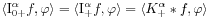 \langle\mathrm{I}_{{0+}}^{{\alpha}}f,\varphi\rangle=\langle\mathrm{I}_{{+}}^{{\alpha}}f,\varphi\rangle=\langle K_{+}^{\alpha}*f,\varphi\rangle