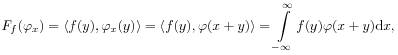 \mathit{F}_{f}(\varphi _{x})=\langle f(y),\varphi _{x}(y)\rangle=\langle f(y),\varphi(x+y)\rangle=\int\limits _{{-\infty}}^{\infty}f(y)\varphi(x+y)\mathrm{d}x,