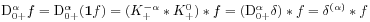 \mathrm{D}^{{\alpha}}_{{0+}}f=\mathrm{D}^{{\alpha}}_{{0+}}(\mathbf{1}f)=(K_{+}^{{-\alpha}}*K_{+}^{0})*f=(\mathrm{D}^{{\alpha}}_{{0+}}\delta)*f=\delta^{{(\alpha)}}*f