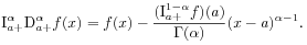 \mathrm{I}_{{a+}}^{{\alpha}}\mathrm{D}^{{\alpha}}_{{a+}}f(x)=f(x)-\frac{(\mathrm{I}_{{a+}}^{{1-\alpha}}f)(a)}{\Gamma(\alpha)}(x-a)^{{\alpha-1}}.