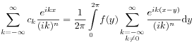 \sum _{{k=-\infty}}^{\infty}c_{k}\frac{e^{{ikx}}}{(ik)^{n}}=\frac{1}{2\pi}\int\limits _{0}^{{2\pi}}f(y)\sum _{{\substack{k=-\infty\\
k\neq 0}}}^{\infty}\frac{e^{{ik(x-y)}}}{(ik)^{n}}\mathrm{d}y