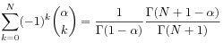 \sum _{{k=0}}^{N}(-1)^{k}\binom{\alpha}{k}=\frac{1}{\Gamma(1-\alpha)}\frac{\Gamma(N+1-\alpha)}{\Gamma(N+1)}