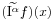 \displaystyle(\widetilde{\mathrm{I}^{{\alpha}}}f)(x)