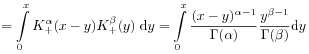 \displaystyle=\int\limits _{0}^{x}K_{+}^{{\alpha}}(x-y)K_{+}^{\beta}(y)\;\mathrm{d}y=\int\limits _{0}^{{x}}\frac{(x-y)^{{\alpha-1}}}{\Gamma(\alpha)}\frac{y^{{\beta-1}}}{\Gamma(\beta)}\mathrm{d}y