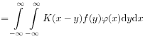 \displaystyle=\int\limits _{{-\infty}}^{\infty}\int\limits _{{-\infty}}^{\infty}K(x-y)f(y)\varphi(x)\mathrm{d}y\mathrm{d}x