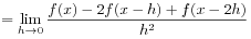 \displaystyle=\lim _{{h\to 0}}\frac{f(x)-2f(x-h)+f(x-2h)}{h^{2}}