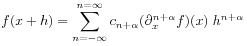 f(x+h)=\sum _{{n=-\infty}}^{{n=\infty}}c_{{n+\alpha}}(\partial^{{n+\alpha}}_{x}f)(x)\; h^{{n+\alpha}}