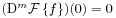 (\mathrm{D}^{m}{\mathcal{F}}\left\{ f\right\})(0)=0