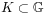 K\subset\mathbb{G}