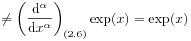 \displaystyle\neq\left(\frac{\mathrm{d}^{\alpha}}{\mathrm{d}x^{\alpha}}\right)_{{(2.6)}}\exp(x)=\exp(x)