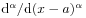 \mathrm{d}^{{\alpha}}/\mathrm{d}(x-a)^{{\alpha}}