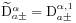 \widetilde{\mathrm{D}}^{{\alpha}}_{{a\pm}}=\mathrm{D}^{{\alpha,1}}_{{a\pm}}