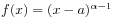 f(x)=(x-a)^{{\alpha-1}}