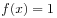 f(x)=1