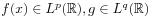 f(x)\in L^{{p}}(\mathbb{R}),g\in L^{{q}}(\mathbb{R})