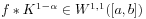 f*K^{{1-\alpha}}\in W^{{1,1}}([a,b])