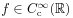 f\in C_{{\mathrm{c}}}^{{\infty}}(\mathbb{R})