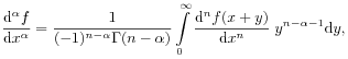 \frac{\mathrm{d}^{\alpha}f}{\mathrm{d}x^{\alpha}}=\frac{1}{(-1)^{{n-\alpha}}\Gamma(n-\alpha)}\int\limits _{0}^{\infty}\frac{\mathrm{d}^{n}f(x+y)}{\mathrm{d}x^{n}}\; y^{{n-\alpha-1}}\mathrm{d}y,