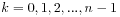 k=0,1,2,...,n-1