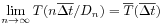 \lim _{{n\to\infty}}T(n\overline{{\Delta t}}/D_{n})={\overline{T}}(\overline{{\Delta t}})