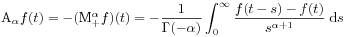 \mathrm{A}_{\alpha}f(t)=-(\mathrm{M}^{{\alpha}}_{{+}}f)(t)=-\frac{1}{\Gamma(-\alpha)}\int _{0}^{\infty}\frac{f(t-s)-f(t)}{s^{{\alpha+1}}}\;\mathrm{d}s