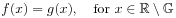 f(x)=g(x),\quad\text{for~}x\in\mathbb{R}\setminus\mathbb{G}