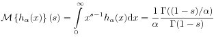 {\mathcal{M}}\left\{ h_{\alpha}(x)\right\}(s)=\int\limits _{0}^{\infty}x^{{s-1}}h_{\alpha}(x)\mathrm{d}x=\frac{1}{\alpha}\frac{\Gamma((1-s)/\alpha)}{\Gamma(1-s)}