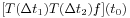 \displaystyle[T({\Delta t}_{1})T({\Delta t}_{2})f](t_{0})