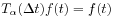 T_{\alpha}({\Delta t})f(t)=f(t)