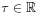 \tau\in\mathbb{R}