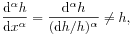 \frac{\mathrm{d}^{\alpha}h}{\mathrm{d}x^{\alpha}}=\frac{\mathrm{d}^{\alpha}h}{(\mathrm{d}h/h)^{\alpha}}\neq h,