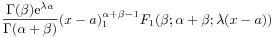 \displaystyle\frac{\Gamma(\beta)\mathrm{e}^{{\lambda a}}}{\Gamma(\alpha+\beta)}(x-a)^{{\alpha+\beta-1}}_{1}F_{1}(\beta;\alpha+\beta;\lambda(x-a))