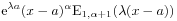 \displaystyle\mathrm{e}^{{\lambda a}}(x-a)^{\alpha}\mathrm{E}_{{1,\alpha+1}}(\lambda(x-a))