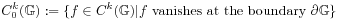 C_{{\mathrm{0}}}^{{k}}(\mathbb{G}):=\{ f\in C^{{k}}(\mathbb{G})|f\text{~vanishes at the boundary~}\partial\mathbb{G}\}