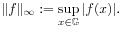 \| f\| _{\infty}:=\sup _{{x\in\mathbb{G}}}|f(x)|.