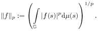 \| f\| _{p}:=\left(\int\limits _{\mathbb{G}}|f(s)|^{p}\mathrm{d}\mu(s)\right)^{{1/p}}.