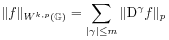 \| f\| _{{W^{{k,p}}(\mathbb{G})}}=\sum _{{|\gamma|\leq m}}\|\mathrm{D}^{\gamma}f\| _{p}