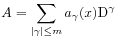 A=\sum _{{|\gamma|\leq m}}a_{\gamma}(x)\mathrm{D}^{\gamma}