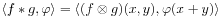 \langle f*g,\varphi\rangle=\langle(f\otimes g)(x,y),\varphi(x+y)\rangle