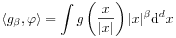 \langle g_{\beta},\varphi\rangle=\int\limits g\left(\frac{x}{|x|}\right)|x|^{\beta}\mathrm{d}^{d}x