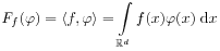 \mathit{F}_{f}(\varphi)=\langle f,\varphi\rangle=\int\limits _{{\mathbb{R}^{d}}}f(x)\varphi(x)\;\mathrm{d}x